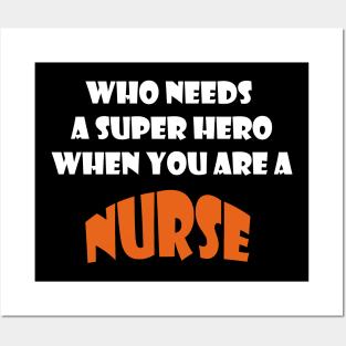 Who needs a super hero when you are a Nurse T-shirts 2022 Posters and Art